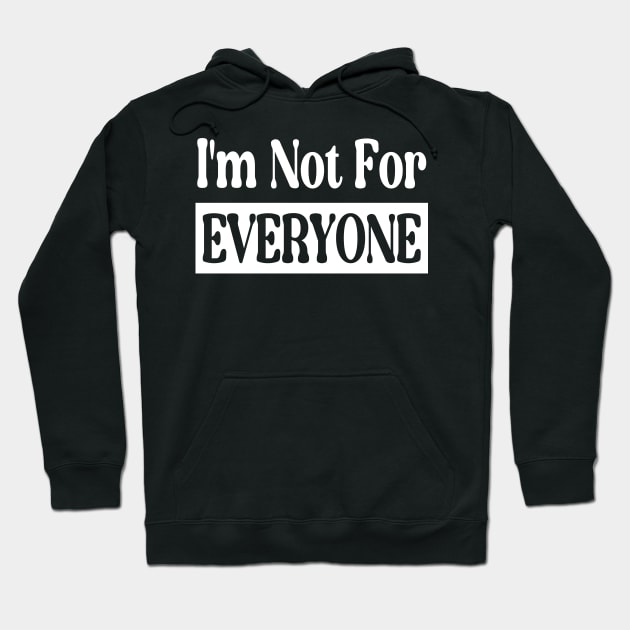 I'm Not For Everyone Hoodie by Abderrahmaneelh